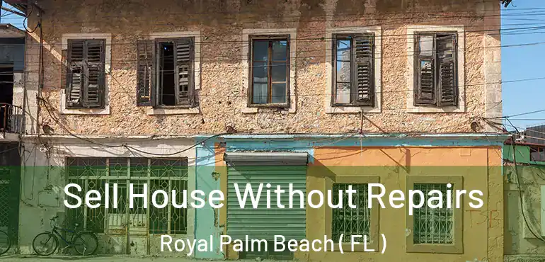  Sell House Without Repairs Royal Palm Beach ( FL )