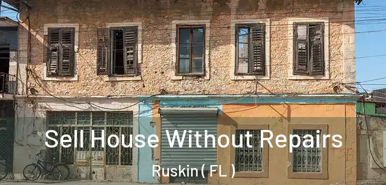  Sell House Without Repairs Ruskin ( FL )