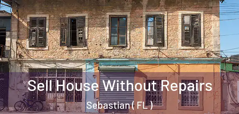  Sell House Without Repairs Sebastian ( FL )