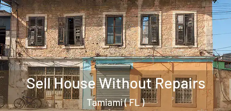  Sell House Without Repairs Tamiami ( FL )