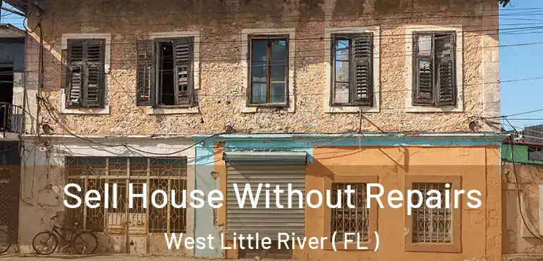  Sell House Without Repairs West Little River ( FL )