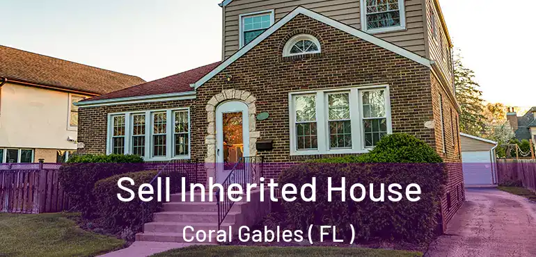  Sell Inherited House Coral Gables ( FL )