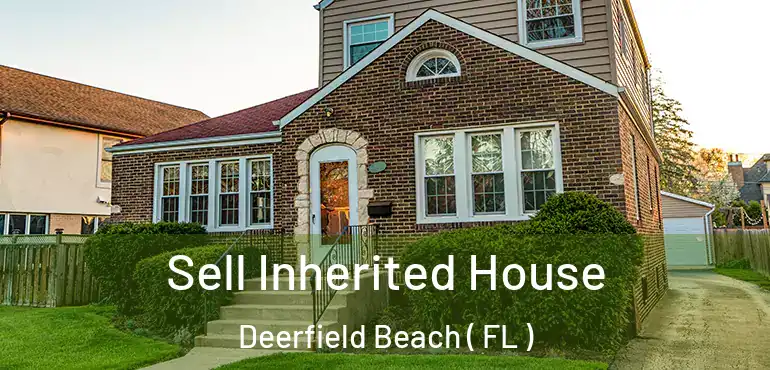  Sell Inherited House Deerfield Beach ( FL )