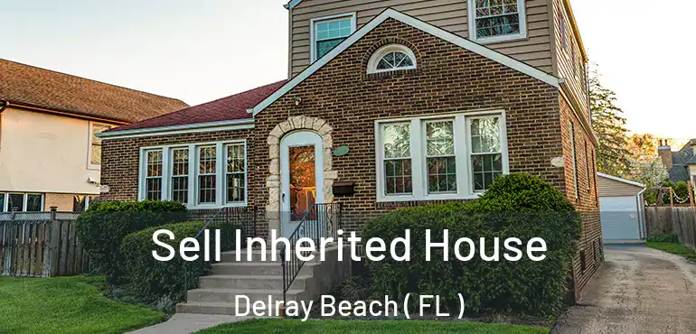  Sell Inherited House Delray Beach ( FL )