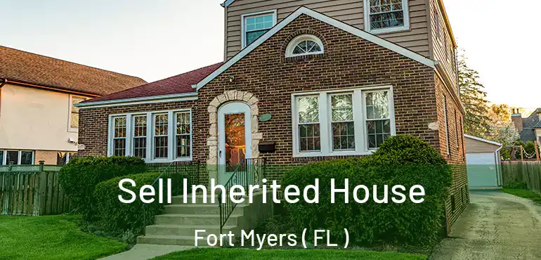  Sell Inherited House Fort Myers ( FL )