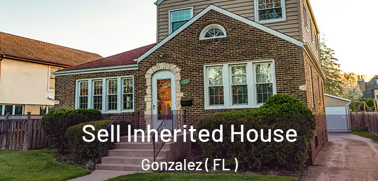 Sell Inherited House Gonzalez ( FL )