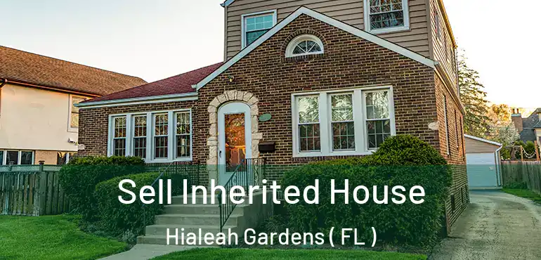  Sell Inherited House Hialeah Gardens ( FL )