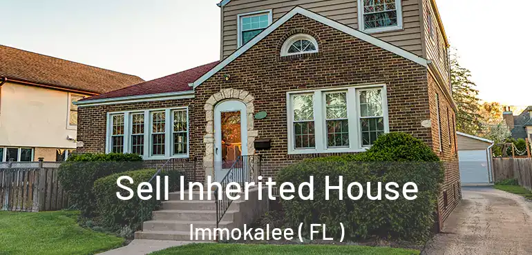  Sell Inherited House Immokalee ( FL )
