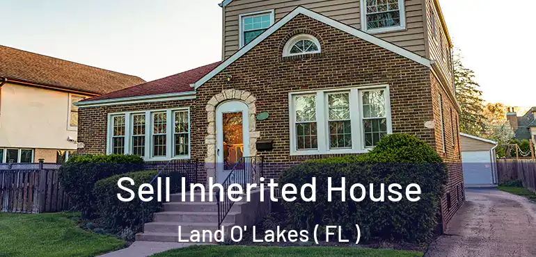  Sell Inherited House Land O' Lakes ( FL )