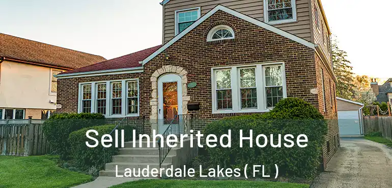  Sell Inherited House Lauderdale Lakes ( FL )