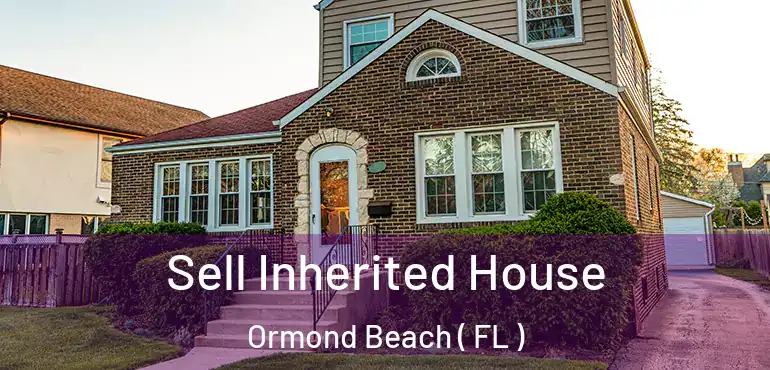  Sell Inherited House Ormond Beach ( FL )