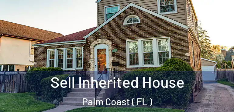  Sell Inherited House Palm Coast ( FL )