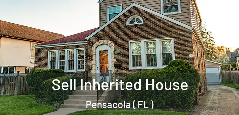  Sell Inherited House Pensacola ( FL )