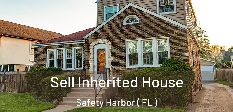  Sell Inherited House Safety Harbor ( FL )