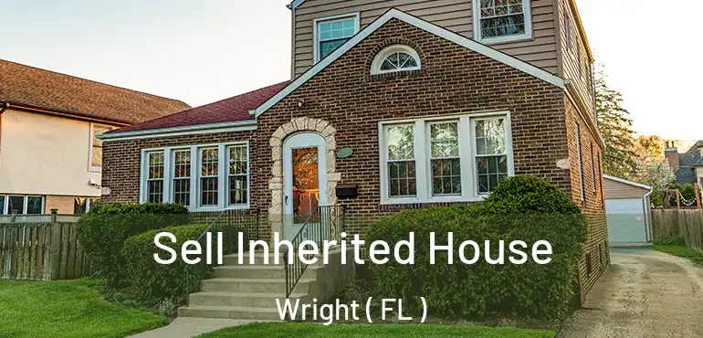  Sell Inherited House Wright ( FL )