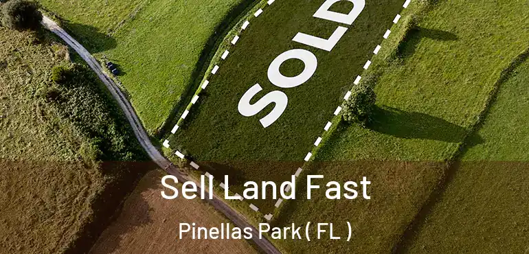  Sell Land Fast Pinellas Park ( FL )