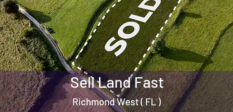  Sell Land Fast Richmond West ( FL )