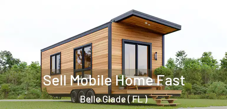  Sell Mobile Home Fast Belle Glade ( FL )