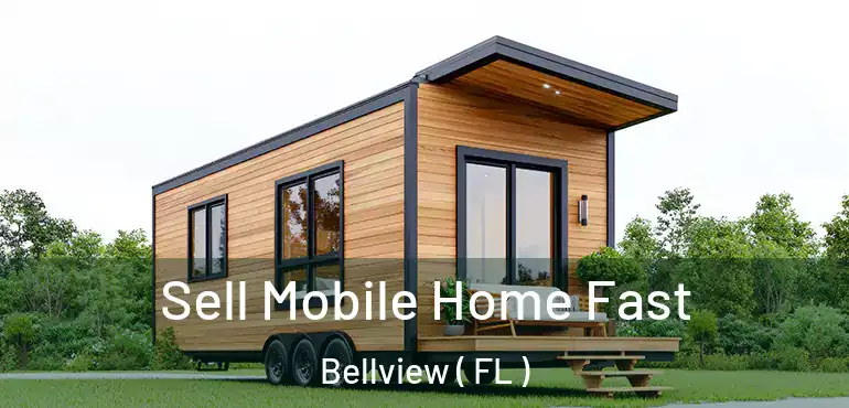  Sell Mobile Home Fast Bellview ( FL )