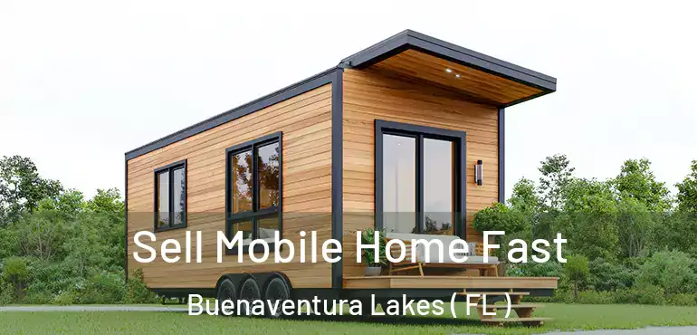  Sell Mobile Home Fast Buenaventura Lakes ( FL )