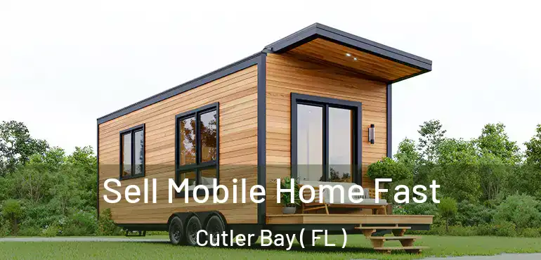  Sell Mobile Home Fast Cutler Bay ( FL )