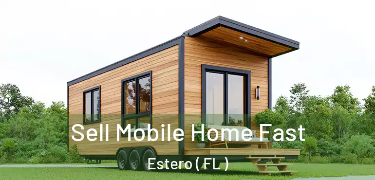  Sell Mobile Home Fast Estero ( FL )