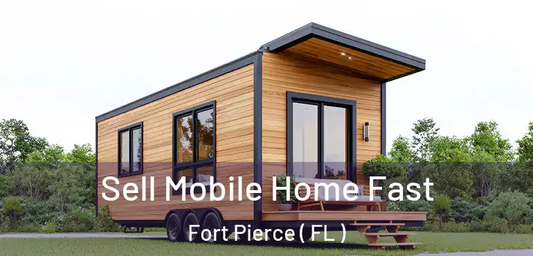  Sell Mobile Home Fast Fort Pierce ( FL )