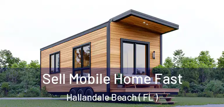  Sell Mobile Home Fast Hallandale Beach ( FL )