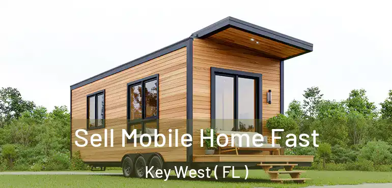  Sell Mobile Home Fast Key West ( FL )