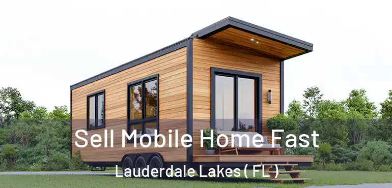  Sell Mobile Home Fast Lauderdale Lakes ( FL )