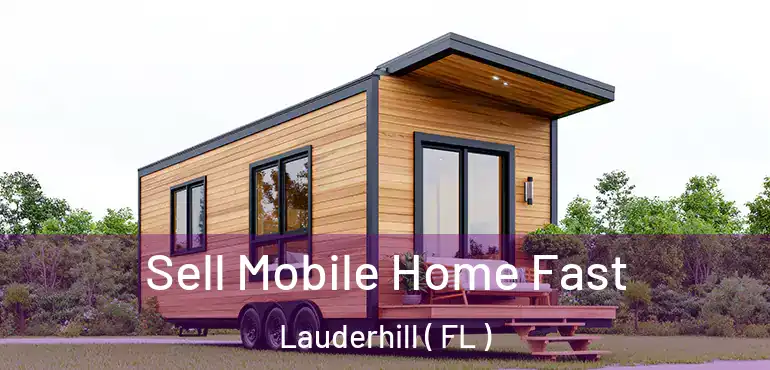  Sell Mobile Home Fast Lauderhill ( FL )