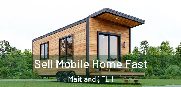  Sell Mobile Home Fast Maitland ( FL )