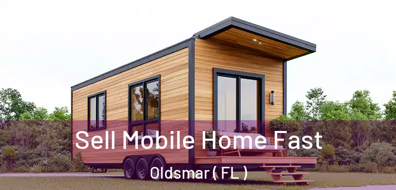  Sell Mobile Home Fast Oldsmar ( FL )