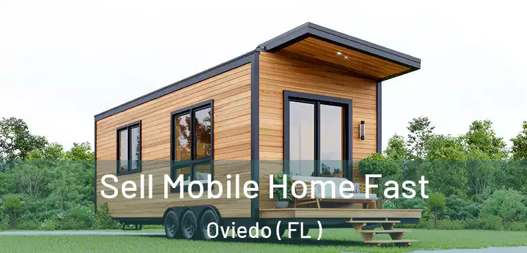  Sell Mobile Home Fast Oviedo ( FL )