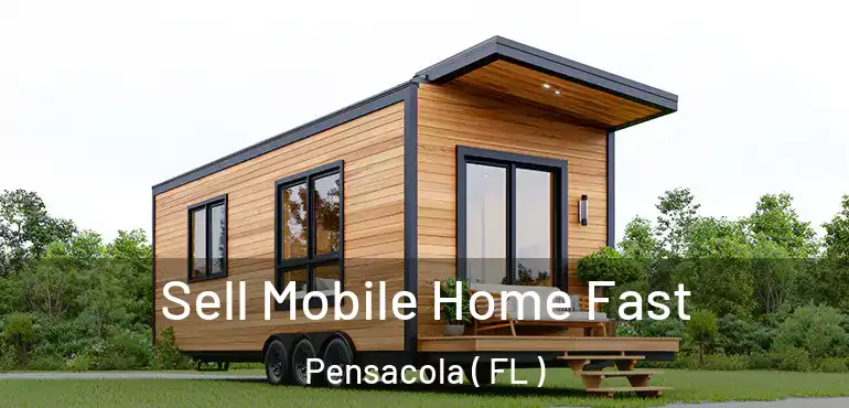  Sell Mobile Home Fast Pensacola ( FL )
