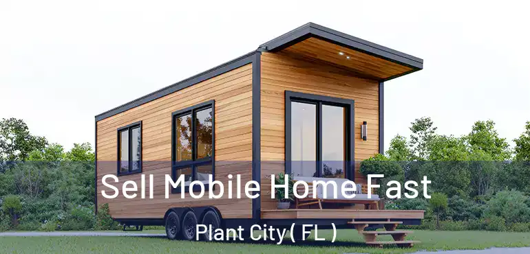  Sell Mobile Home Fast Plant City ( FL )