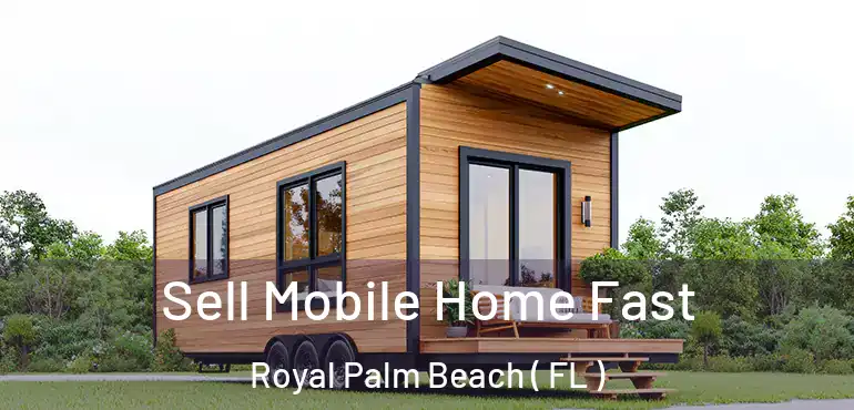  Sell Mobile Home Fast Royal Palm Beach ( FL )