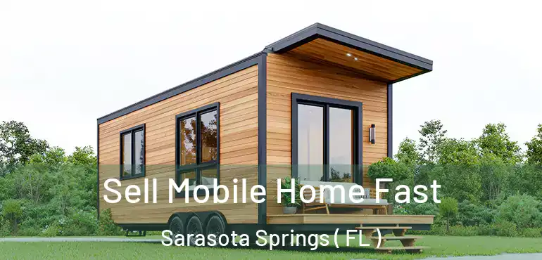  Sell Mobile Home Fast Sarasota Springs ( FL )