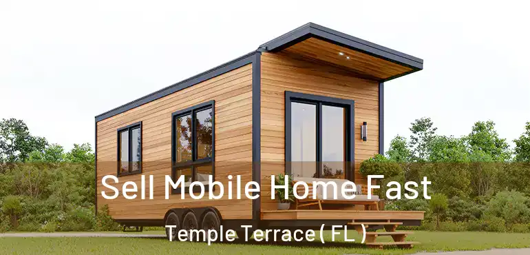  Sell Mobile Home Fast Temple Terrace ( FL )