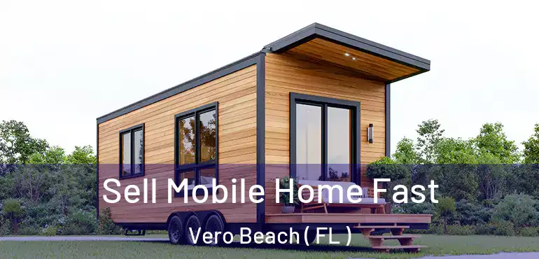  Sell Mobile Home Fast Vero Beach ( FL )