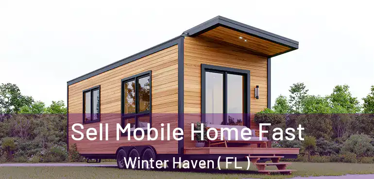 Sell Mobile Home Fast Winter Haven ( FL )