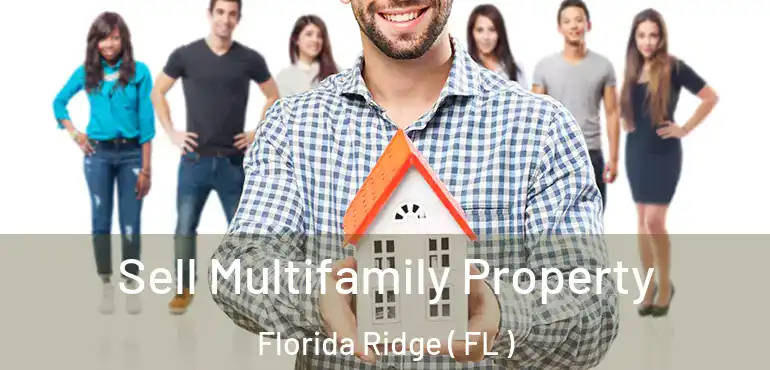  Sell Multifamily Property Florida Ridge ( FL )