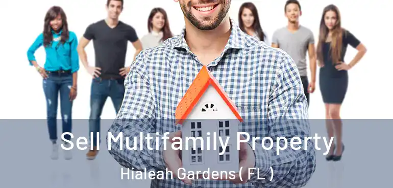  Sell Multifamily Property Hialeah Gardens ( FL )