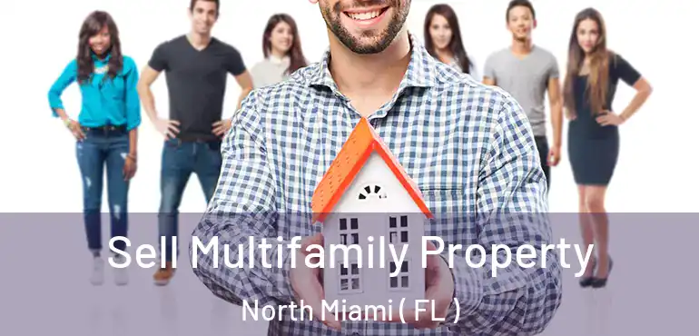  Sell Multifamily Property North Miami ( FL )