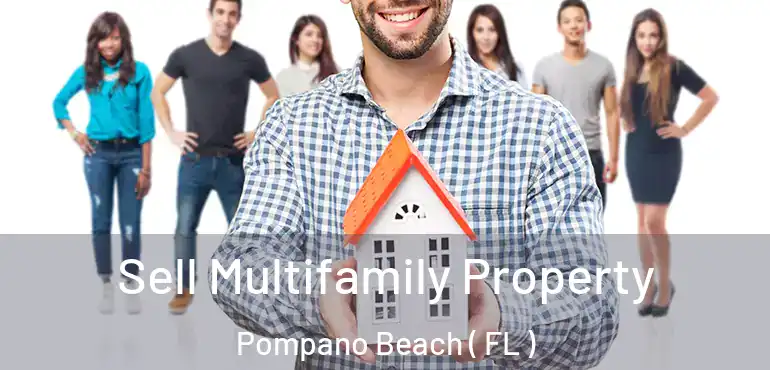  Sell Multifamily Property Pompano Beach ( FL )