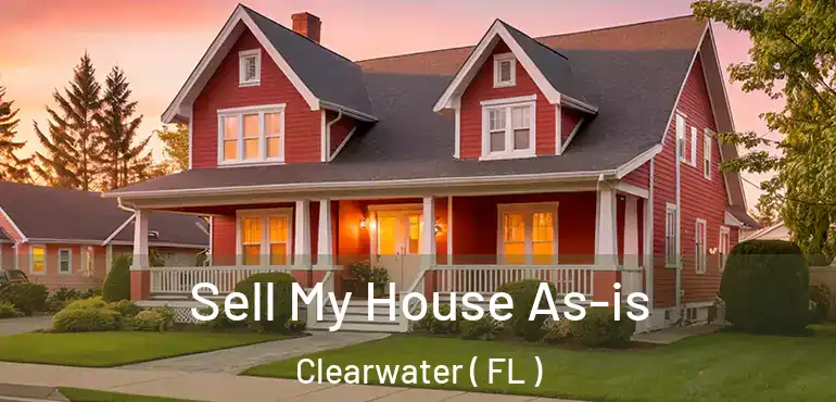  Sell My House As-is Clearwater ( FL )