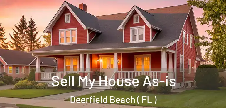  Sell My House As-is Deerfield Beach ( FL )