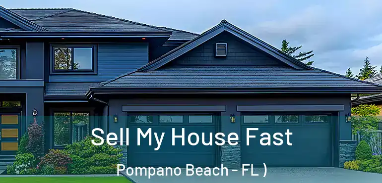  Sell My House Fast Pompano Beach - FL )