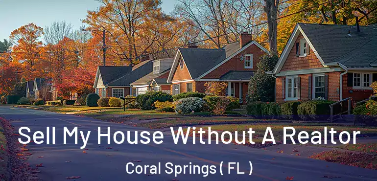  Sell My House Without A Realtor Coral Springs ( FL )