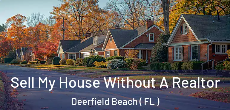  Sell My House Without A Realtor Deerfield Beach ( FL )